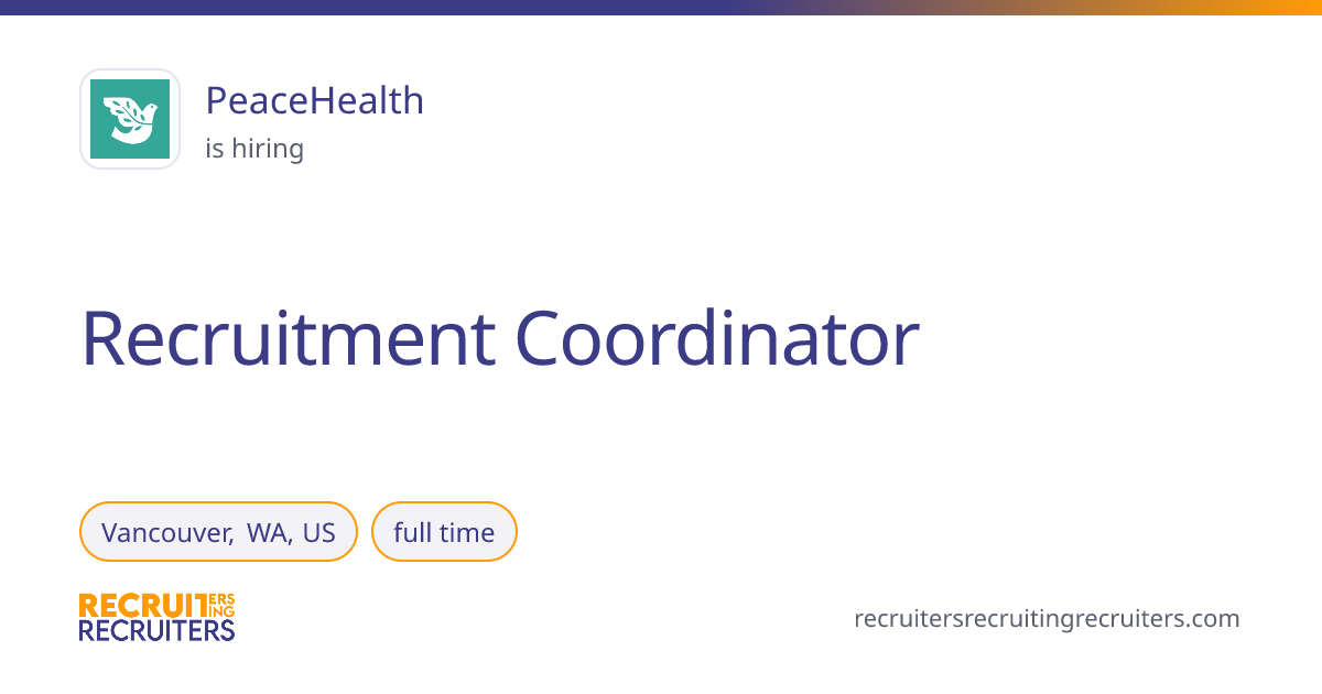 Recruitment Coordinator at PeaceHealth (Vancouver, WA, US) · Recruiters ...